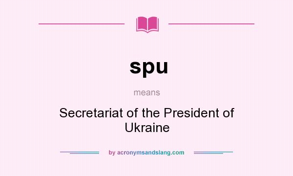 What does spu mean? It stands for Secretariat of the President of Ukraine