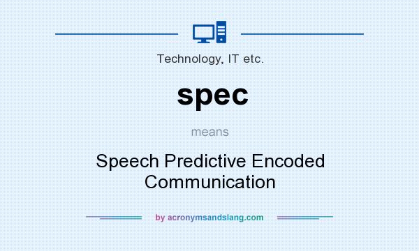 What does spec mean? It stands for Speech Predictive Encoded Communication
