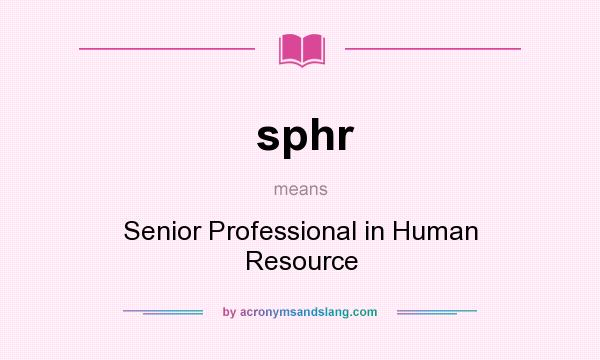 What does sphr mean? It stands for Senior Professional in Human Resource