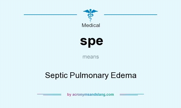 What does spe mean? It stands for Septic Pulmonary Edema