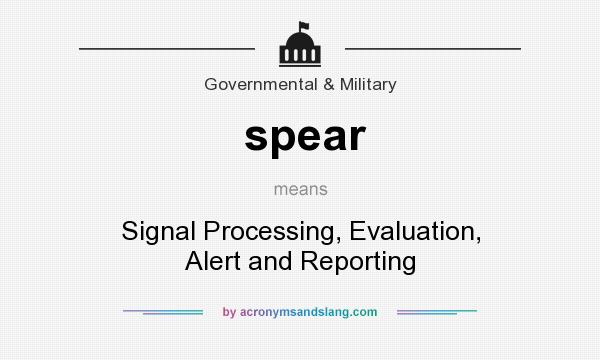 What does spear mean? It stands for Signal Processing, Evaluation, Alert and Reporting
