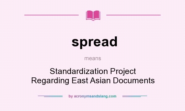 What does spread mean? It stands for Standardization Project Regarding East Asian Documents