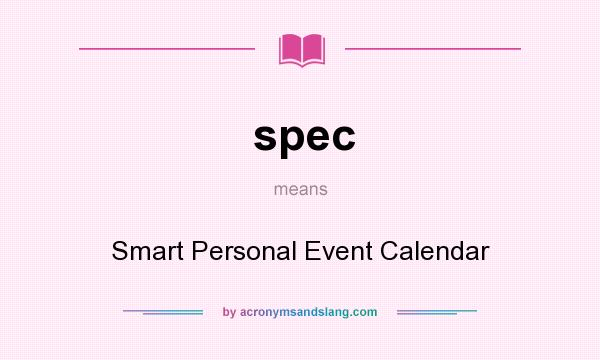 What does spec mean? It stands for Smart Personal Event Calendar