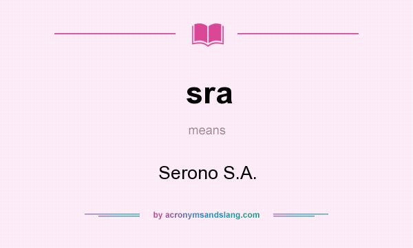 What does sra mean? It stands for Serono S.A.