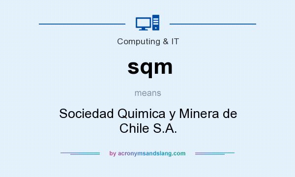 What does sqm mean? It stands for Sociedad Quimica y Minera de Chile S.A.