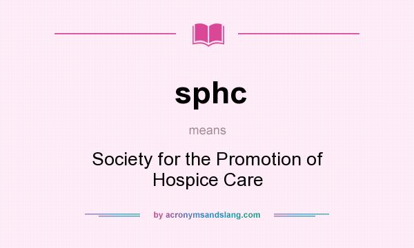 What does sphc mean? It stands for Society for the Promotion of Hospice Care