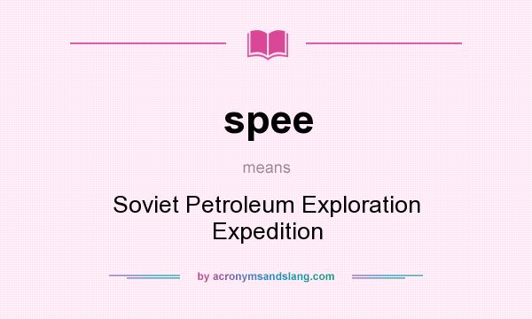 What does spee mean? It stands for Soviet Petroleum Exploration Expedition
