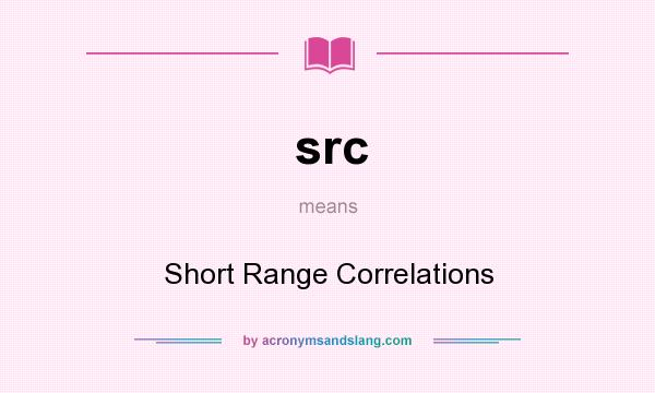 What does src mean? It stands for Short Range Correlations