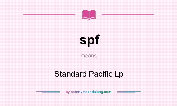 What does spf mean? It stands for Standard Pacific Lp