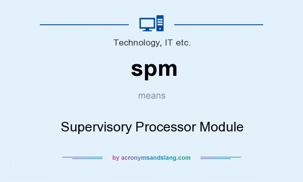 What does spm mean? It stands for Supervisory Processor Module
