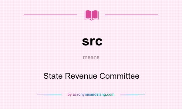 What does src mean? It stands for State Revenue Committee