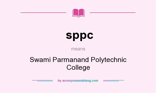 What does sppc mean? It stands for Swami Parmanand Polytechnic College