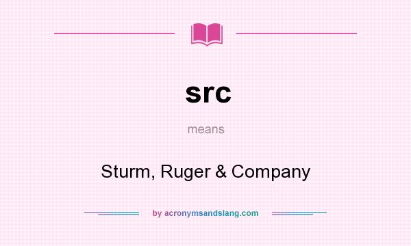 What does src mean? It stands for Sturm, Ruger & Company