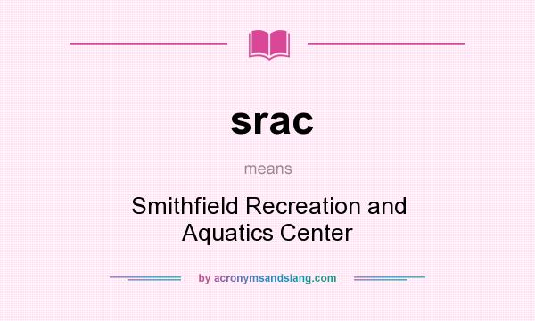 What does srac mean? It stands for Smithfield Recreation and Aquatics Center