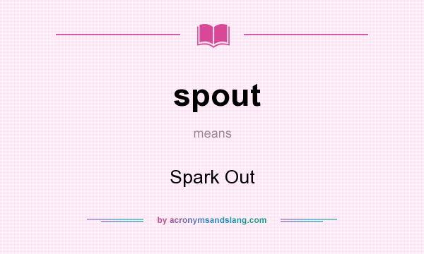 What does spout mean? It stands for Spark Out