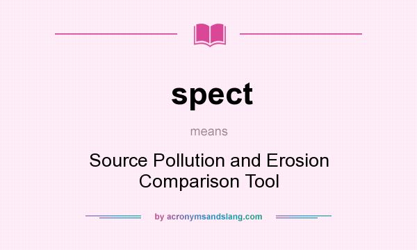 What does spect mean? It stands for Source Pollution and Erosion Comparison Tool