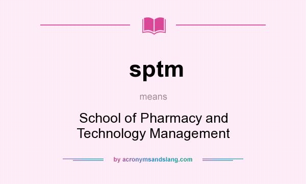 What does sptm mean? It stands for School of Pharmacy and Technology Management