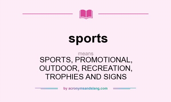 What does sports mean? It stands for SPORTS, PROMOTIONAL, OUTDOOR, RECREATION, TROPHIES AND SIGNS