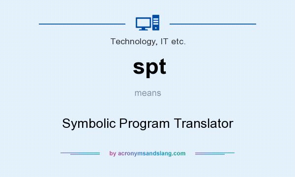 What does spt mean? It stands for Symbolic Program Translator