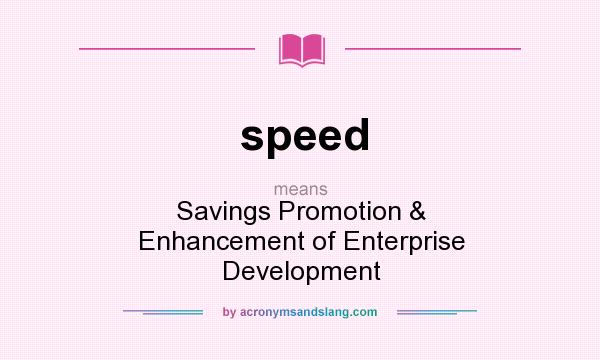 What does speed mean? It stands for Savings Promotion & Enhancement of Enterprise Development