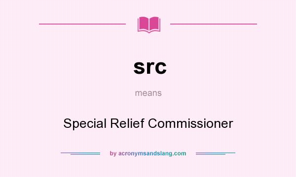What does src mean? It stands for Special Relief Commissioner