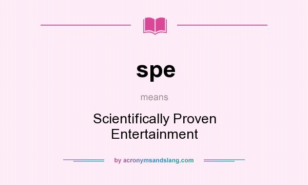 What does spe mean? It stands for Scientifically Proven Entertainment