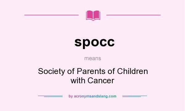 What does spocc mean? It stands for Society of Parents of Children with Cancer