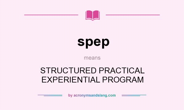 What does spep mean? It stands for STRUCTURED PRACTICAL EXPERIENTIAL PROGRAM