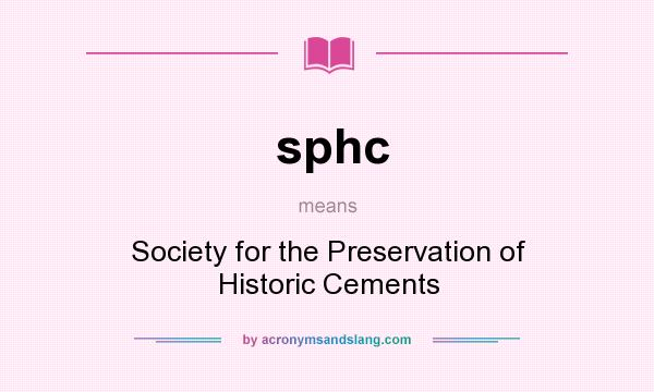What does sphc mean? It stands for Society for the Preservation of Historic Cements