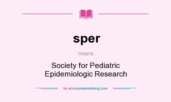 What does sper mean? It stands for Society for Pediatric Epidemiologic Research