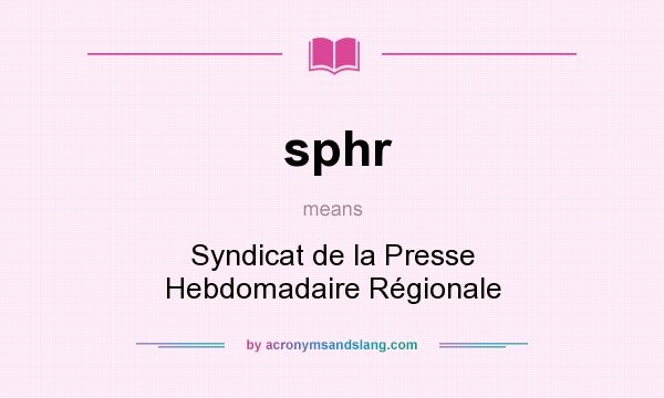 What does sphr mean? It stands for Syndicat de la Presse Hebdomadaire Régionale