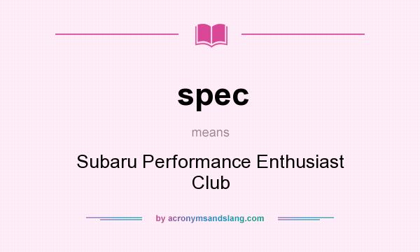 What does spec mean? It stands for Subaru Performance Enthusiast Club