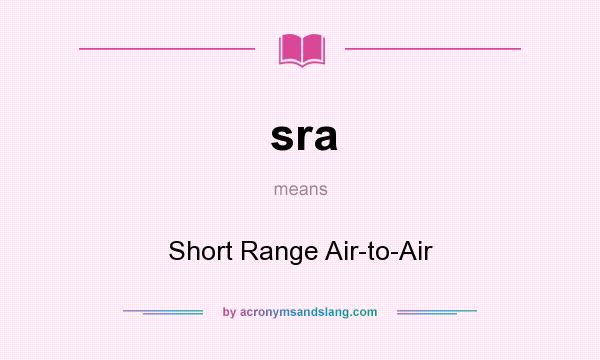 What does sra mean? It stands for Short Range Air-to-Air