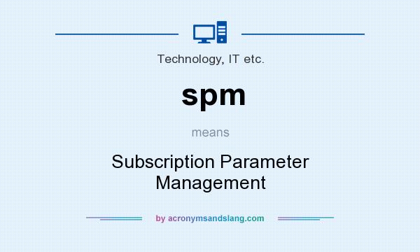 What does spm mean? It stands for Subscription Parameter Management
