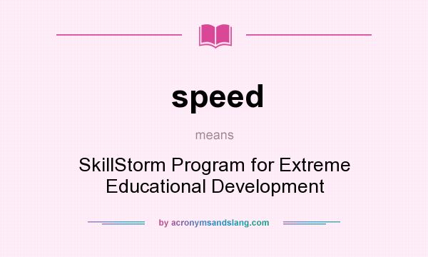 What does speed mean? It stands for SkillStorm Program for Extreme Educational Development