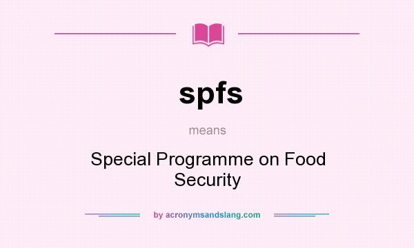 What does spfs mean? It stands for Special Programme on Food Security