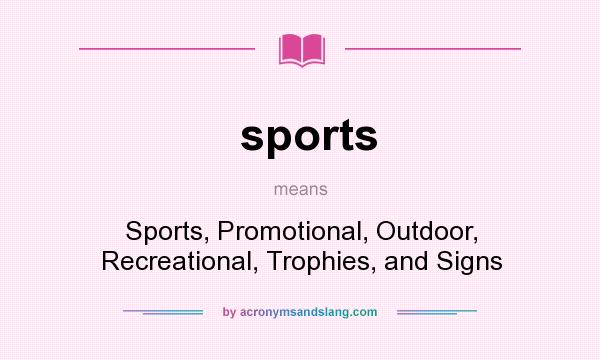 What does sports mean? It stands for Sports, Promotional, Outdoor, Recreational, Trophies, and Signs