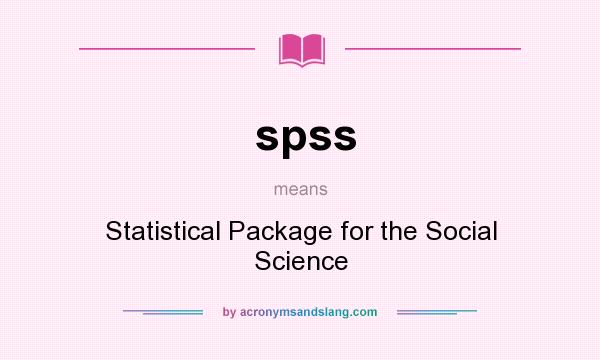 What does spss mean? It stands for Statistical Package for the Social Science