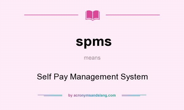 What does spms mean? It stands for Self Pay Management System