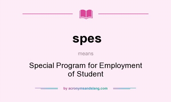 What does spes mean? It stands for Special Program for Employment of Student