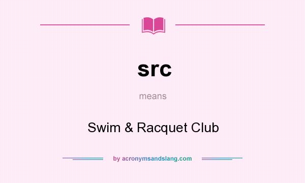 What does src mean? It stands for Swim & Racquet Club