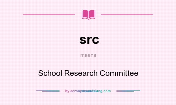 What does src mean? It stands for School Research Committee