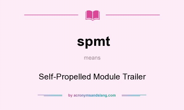 What does spmt mean? It stands for Self-Propelled Module Trailer