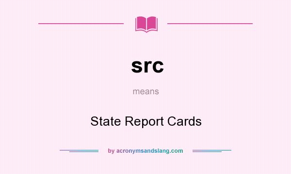 What does src mean? It stands for State Report Cards