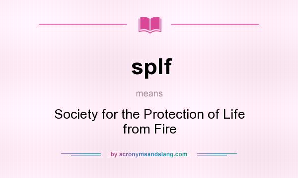 What does splf mean? It stands for Society for the Protection of Life from Fire