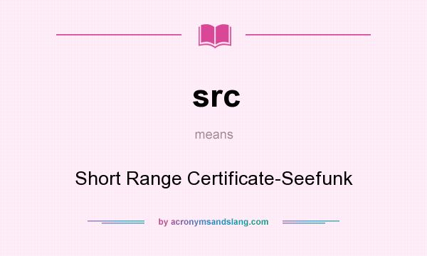 What does src mean? It stands for Short Range Certificate-Seefunk