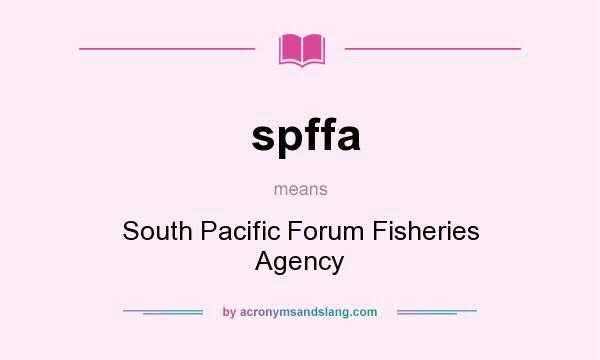 What does spffa mean? It stands for South Pacific Forum Fisheries Agency