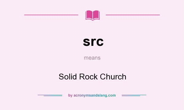 What does src mean? It stands for Solid Rock Church