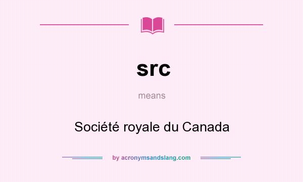 What does src mean? It stands for Société royale du Canada