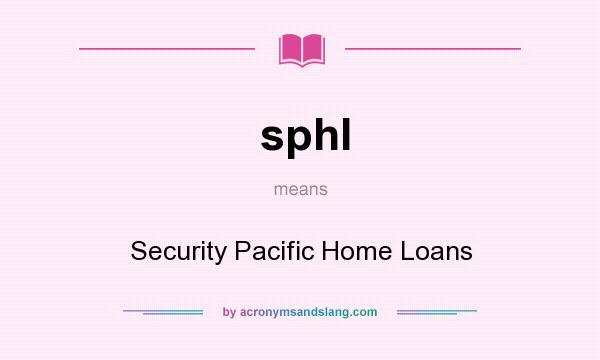 What does sphl mean? It stands for Security Pacific Home Loans